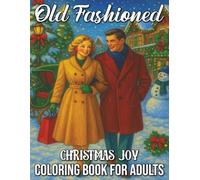 Old Fashioned Christmas Joy Coloring Book for Adults: Vintage Holiday Cheer, Classic Winter Scenes, and Heartwarming Christmas Designs for Relaxation and Happiness
