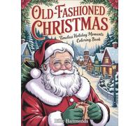 Old-Fashioned Christmas: Timeless Holiday Moments Coloring Book for Adults with Nostalgic Scenes, Vintage Winter Activities, Traditional Decorations & Cozy Celebrations