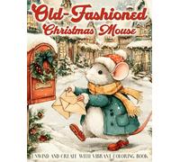 Old- fashioned Coloring Book: A Nostalgic Holiday Coloring Page Featuring Adorable Mouse Scenes and Vintage X-mas Charm for All Ages