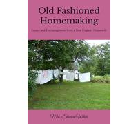 Old Fashioned Homemaking: Essays and Encouragement from a New England Housewife