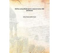 Old fires and profitable ghosts : a book of stories 1900 [Hardcover]