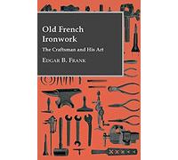 Old French Ironwork - The Craftsman And His Art