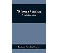 Old Friends In A New Dress; Or, Familiar Fables In Verse