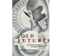 Old Futures by Alexis Lothian Inconnu (Auteur)