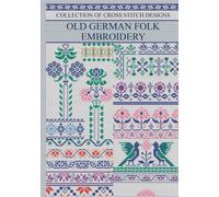 Old German Folk Embroidery: Restored Collection of Historic Cross Stitch Designs by Julius Lessing