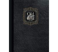 Old Glass Bottle Log Book: For Bottle Collectors And Keeping Track Of Your Collectibles.