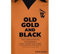 Old Gold and Black: Wolverhampton Wanderers: ‘They Wore The Shirt’