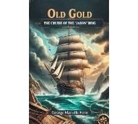 Old Gold The Cruise Of The "Jason" Brig