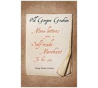 Old Gorgon Graham - More Letters From A Self-Made Merchant To His Son