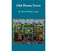 Old Home Town by Rose Wilder Lane Rose Wilder Lane (Auteur)
