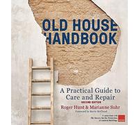 Old House Handbook: A Practical Guide to Care and Repair