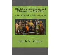 Old Igbo Church Songs and Choruses that Made Me: Abu Nke Uka Ndi Okenye