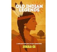 Old Indian Legends: A New Edition with Discussion Questions, and Historical Notes.