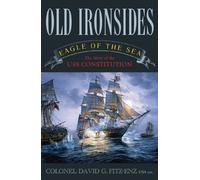Old Ironsides: Eagle of the Sea - The Story of the USS Constitution