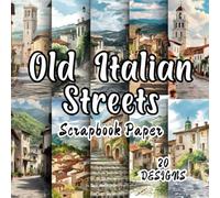 Old Italian Streets: 20 Beautiful 8.5*8.5" Scrapbook Patterns Perfect for Origami, Mixed Media Art, Card Making, Art Journals, Collages, Decoupage, Scrapbooking, and All Crafting Adventures