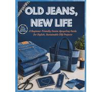 OLD JEANS, NEW LIFE: A Beginner-Friendly Denim Upcycling Guide for Stylish, Sustainable DIY Projects