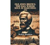 Old John Brown, The Man Whose Soul Is Marching On