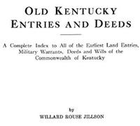 Old Kentucky Entries And Deeds. A Complete Index To All Of The Earliest Land Entries, Military Warrants, Deeds And Wills Of The Commonwealth Of Kentuc