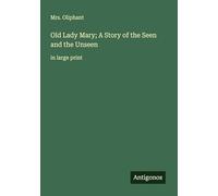 Old Lady Mary; A Story of the Seen and the Unseen: in large print