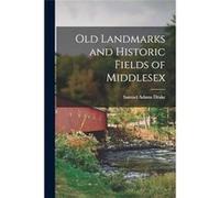 Old Landmarks and Historic Fields of Middlesex - Samuel Adams Drake - Creative Media Partners LLC - Livre en Anglais Samuel Adams DrakeSamuel Adams Drake (Auteur)