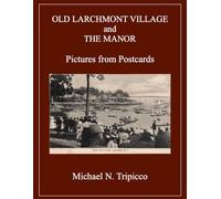 OLD LARCHMONT VILLAGE AND THE MANOR Pictures from Postcards