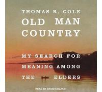 Old Man Country: My Search for Meaning Among the Elders