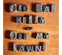 Old Man Kelly - Off My Lawn