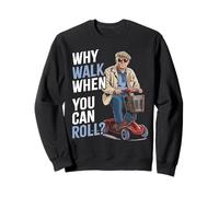 Old Man on A Mobility Scooter | Pourquoi Marcher Quand Vous Pouvez Rouler ? Sweatshirt