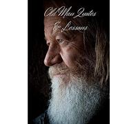 Old Man Quotes & Lessons: Best Quotes & Life Lessons That Will Simplify Your Life