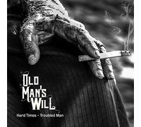 OLD MAN'S WILL - Hard Times-Troubled Man