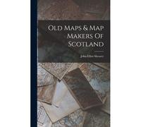 Old Maps & Map Makers Of Scotland