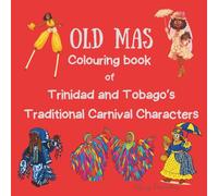 Old Mas - A Trinidad and Tobago Traditional Carnival Character Colouring Book: Celebrating Culture, Creativity and Carnival