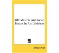 Old Masters and New: Essays in Art Criticism Cox, Kenyon (Auteur)