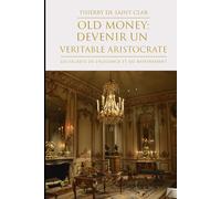 Old-Money: Devenez un veritable Aristocrate: Acquérir la t l'élégance "old money"