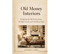 OLD MONEY INTERIORS: Designing the Old Money Home for Quiet Luxury and Timeless Taste