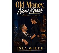 Old Money, New Knees: A Billionaire Age-Gap Romance