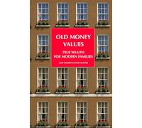 Old Money Values: True Wealth for Modern Families: financial wisdom for young adults, capable kids and savvy teens