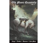 Old Moon Quarterly Volume 9: A Magazine of Dark Fantasy and Sword and Sorcery