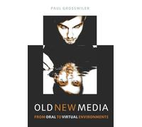 Old New Media: From Oral to Virtual Environments
