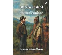 Old New Zealand Being Incidents Of Native Customs And Character In The Old Times