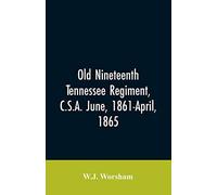 Old Nineteenth Tennessee Regiment, C.S.A. June, 1861-April, 1865