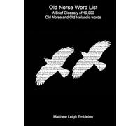 Old Norse Word List: A Brief Glossary of 10,000 Old Norse and Old Icelandic words