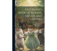 Old Nurse's Book Of Rhymes, Jingles And Ditties