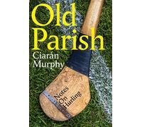 Old Parish A journey to the heart of the world's most remarkable field sport: hurling - Ciarán Murphy - Penguin - ebook (ePub) - Livre