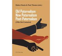 Old Paternalism, New Paternalism, Post-Paternalism (19th-21st Centuries) - Hubert Bonin - Peter Lang - broché - Essai