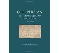 Old Persian: Dictionary, Glossary and Concordance: Volume 1