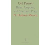 Old Pewter: Brass, Copper, and Sheffield Plate