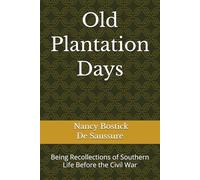Old Plantation Days: Being Recollections of Southern Life Before the Civil War