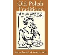 Old Polish Traditions in the Kitchen and at the Table