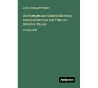 Old Portraits and Modern Sketches; Personal Sketches And Tributes, Historical Papers: in large print